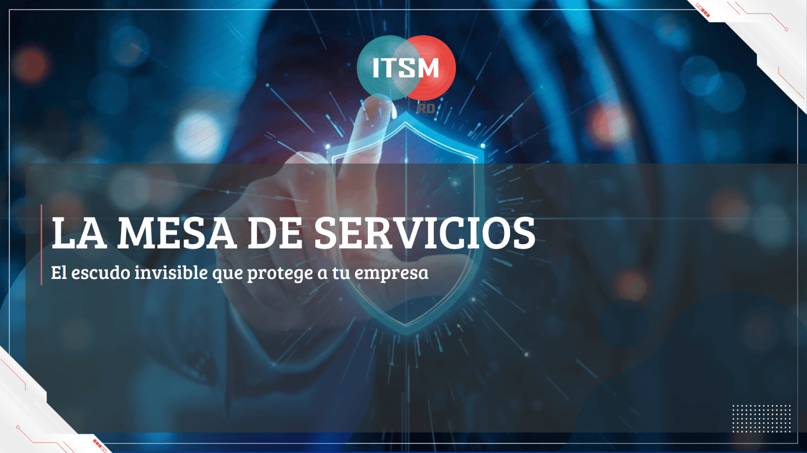 La Mesa de Servicios: El escudo invisible que protege a tu empresa